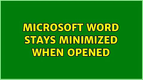 Microsoft Word stays minimized when opened (4 Solutions!!)