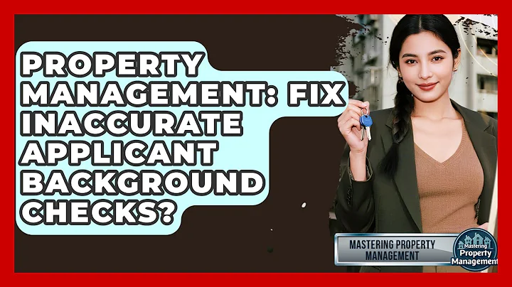 Property Management: Fix Inaccurate Applicant Background Checks? - Mastering Property Management