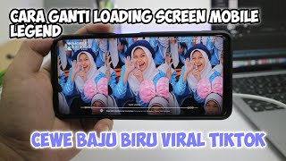 Cara Ganti Loading Screen Mobile Legend Cewe Baju Biru Yang Viral di Tiktok
