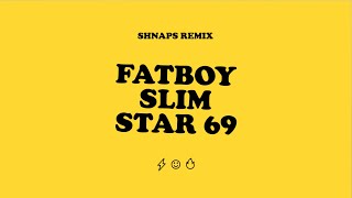 Fatboy Slim - Star 69 (Shnaps Remix)