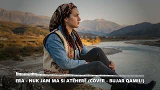 ERA - Nuk jam ma si atëherë (Cover - Bujar Qamili)