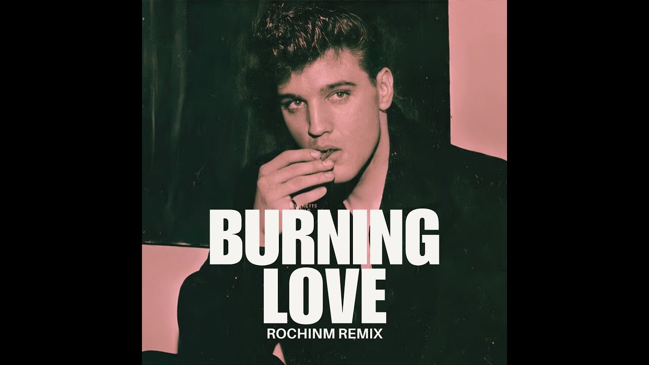 Elvis Presley - Burning Love (ROCHINM REMIX) Elvis Presley - Burning Love (ROCHINM REMIX)