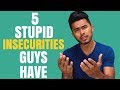 5 STUPID Insecurities Guys have that Girls HATE