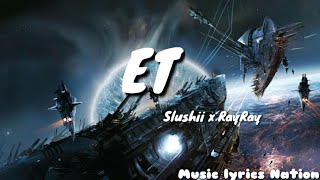 Slushii x RayRay - ET || Music lyrics Nation