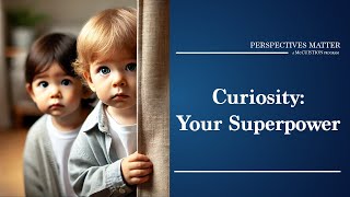 Curiosity Our Great Superpower
