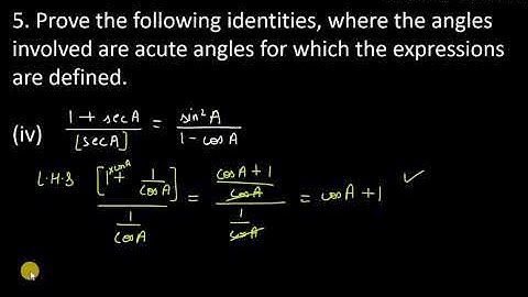 5. Prove the following identities, where the angles iv) 1+sec A/sec A = sin^2 A/ 1 – cos A