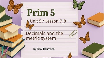 Prim. 5 / Unit 5 / Lesson 7_8  / Decimals and the metric system