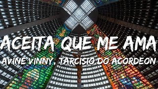 Avine Vinny, Tarcísio do Acordeon - Aceita que Me Ama (Ao Vivo) (Letra/Lyrics)