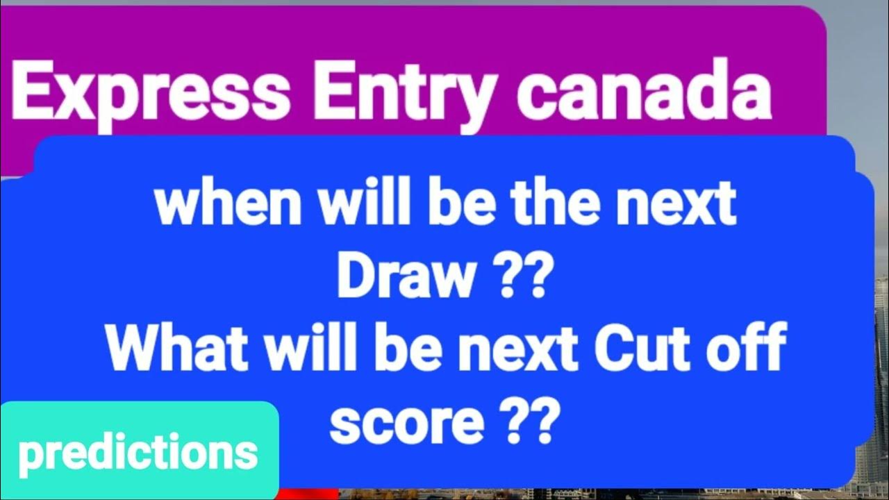 New predictions for next Draw II Express Entry Canada II CanadaPR II