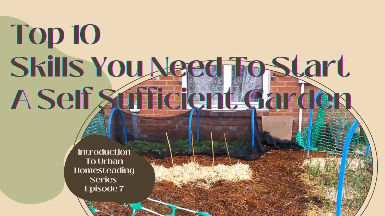 Top 10 Skills You Need To Start A Self Sufficient Garden - YouTube