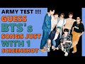 ARMY TEST !! GUESS BTS SONGS JUST WITH 1 SCREENSHOT PICTURE !!