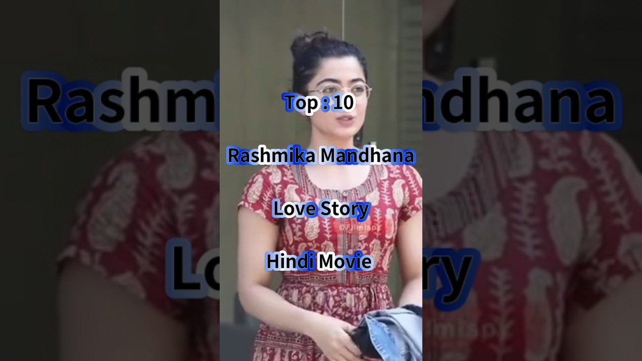 Top : 10 Rashmika Mandhana Love Story Hindi Movie 
