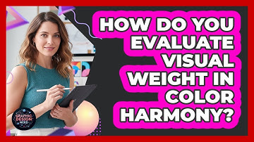 How Do You Evaluate Visual Weight In Color Harmony?