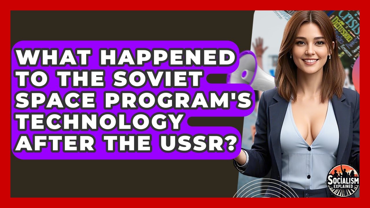 What Happened To The Soviet Space Program's Technology After The USSR? - Socialism Explained