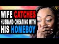 Wife catches husband cheating with his homeboy watch what happens