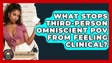 What Stops Third-person Omniscient POV From Feeling Clinical? - The Storytellers Room