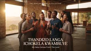 Thandizo Langa Ichokela Kwambuye - Acapella Gospel song