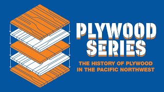 The History of Plywood in the Pacific Northwest
