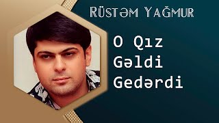 Rustem Yagmur - O Qiz Geldi Gederdi 2014 Resimi