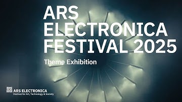 Ars Electronica Festival 2025 - Theme Exhibition