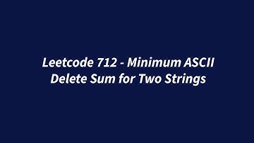 Leetcode 712 - Minimum ASCII Delete Sum for Two Strings
