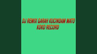 DJ REMIX GARAH KUCINDAM MATO