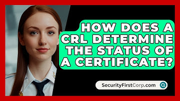 How Does A CRL Determine The Status Of A Certificate? - SecurityFirstCorp.com