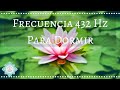 🎵 MUSICA 432 HZ PARA DORMIR PROFUNDAMENTE Y DESPERTAR FELIZ 😃 - Music Therapy