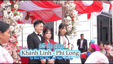 TOÀN CẢNH LỄ VU QUY KHÁNH LINH - PHI LONG// PẮC NGÀ - SƠN LA