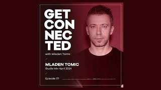 Get Connected with Mladen Tomic - 171 - Studio Mix April 2024