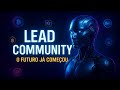 Descubra O QUE é a Lead Community e COMO ela está revolucionando as FINANÇAS