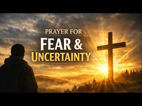 Prayer for Fear and Uncertainty | Trusting God With the Unknown Future ...
