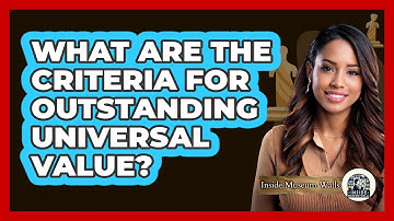 What Are the Criteria for Outstanding Universal Value?