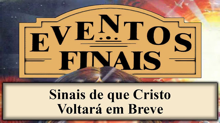 Eventos Finais - Capítulo 02 - Sinais de que Cristo Voltará em Breve