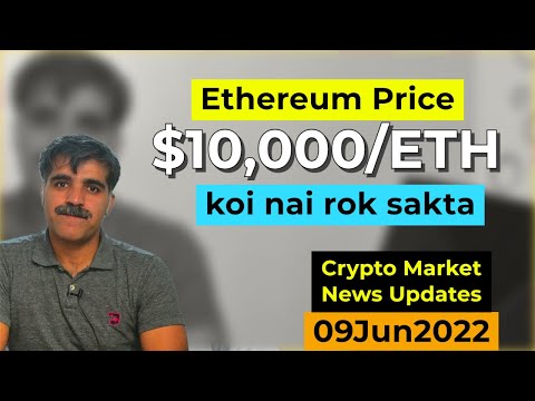 Crypto Market Daily Updates 09Jun2022 | Ethereum Price $10000/ETH in 2022 lazmi hoghee?