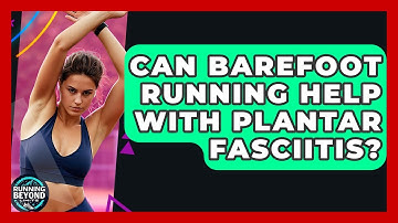 Can Barefoot Running Help With Plantar Fasciitis? - Running Beyond Limits