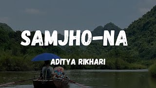 SAMJHO NA - ADITYA RIKHARI (Lyrics)