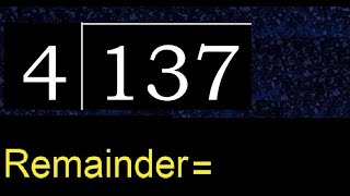 Divide 137 by 4 , remainder . Division with 1 Digit Divisors . How to do