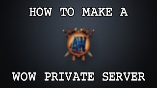 How to Make A WoW Private Server (2019)