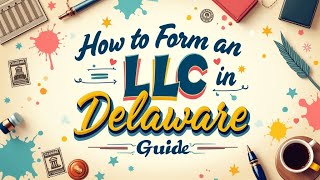 How to Form an LLC in Delaware: Your Quick