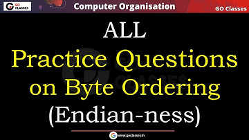 Little Endian, Big Endian - ALL Practice Questions | GATE 2021 | COA | With NOTES