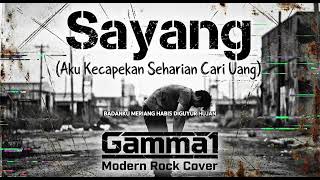 Sayang (Aku Kecapekan Seharian Cari Uang) - Gamma1 - Modern Rock Cover