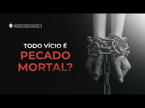 Ser viciado é pecado mortal? | Como se livrar dos vícios