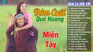 Tuyển Chọn Top 18 Bài Hát Đám Cưới Miền Tây Hay Nhất 2023 - LK Nhạc Đám Cưới Quê Hương Miền Tây