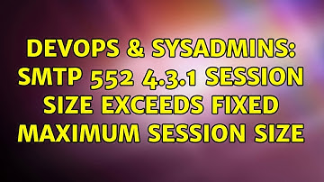 DevOps & SysAdmins: SMTP 552 4.3.1 Session size exceeds fixed maximum session size (2 Solutions!!)