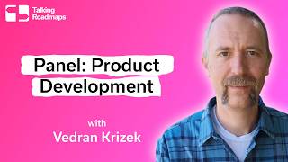 Product Development Panel - Vedran Krizek @ Product World EU