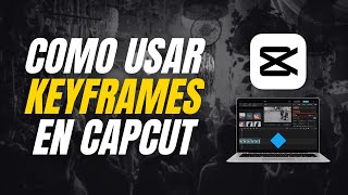 How to Use Keyframes in CapCut PC Quick and Easy Guide 2025 ✅