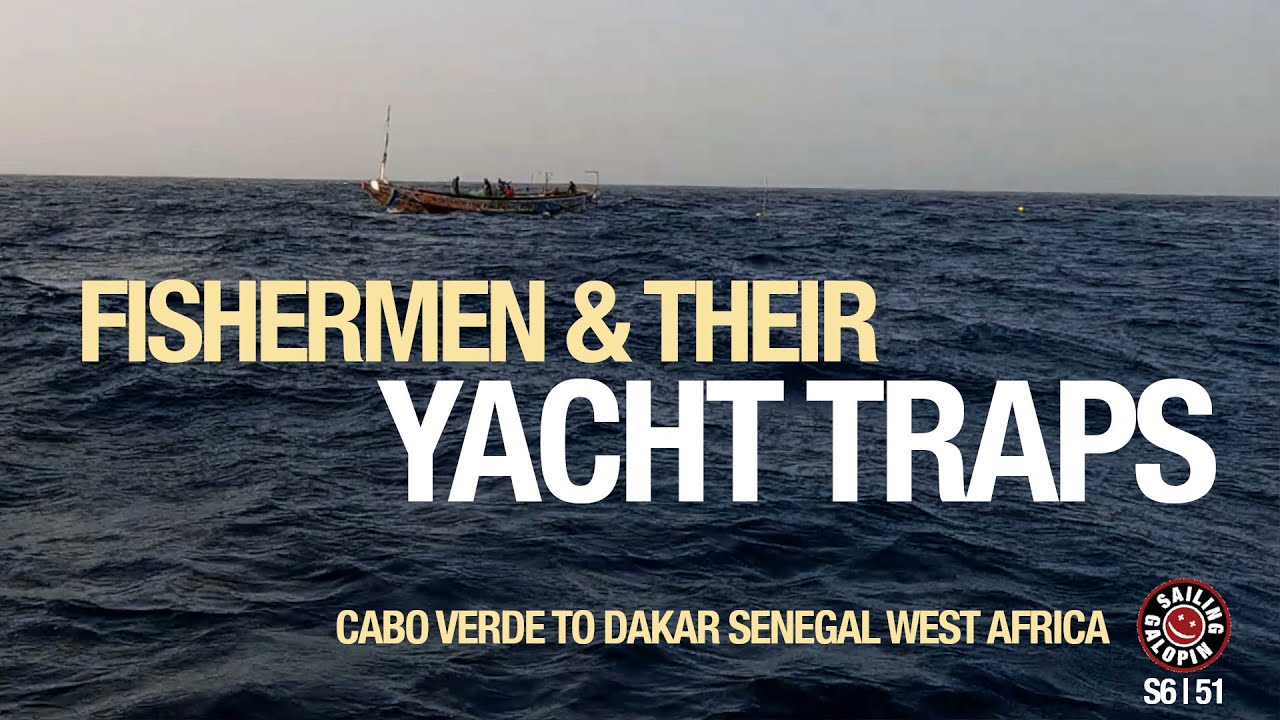 Fishermen & Their Yacht Traps | Sailing From Cabo Verde To Dakar Senegal | Season 6 | Episode 52