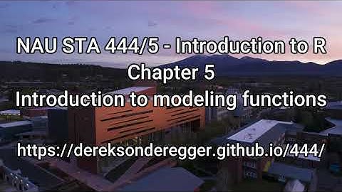 NAU STA 444/5 - Introduction to R - Chapter 5: Introducing Models