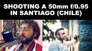 Shooting a 50mm f/0.95 in Santiago @edpavez